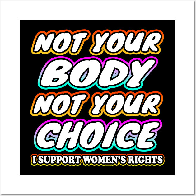 Not Your Body Not Your Choice Wall Art by Shawnsonart